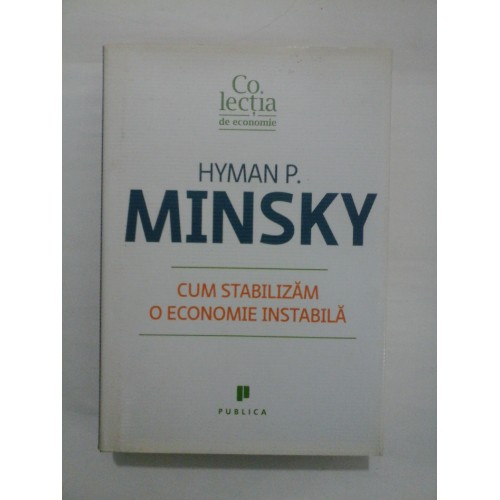CUM STABILIZAM O ECONOMIE INSTABILA - Hyman P. MINSKY